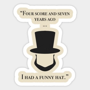 Four score and seven years ago...I had a funny hat Sticker